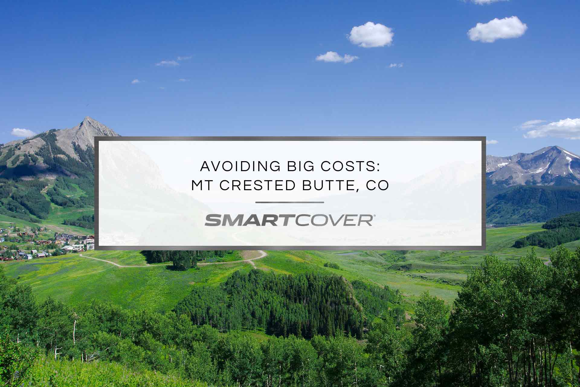 Avoiding Big Costs: MT Crested Butte, CO | Smart Cover